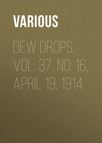 Various. Dew Drops, Vol. 37, No. 16, April 19, 1914