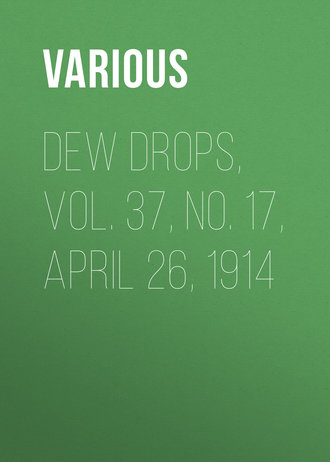 Various. Dew Drops, Vol. 37, No. 17, April 26, 1914