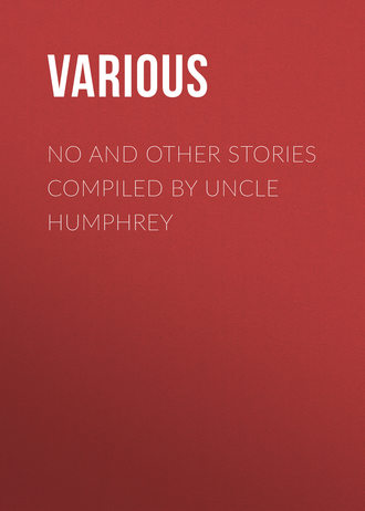 No and Other Stories Compiled by Uncle Humphrey. 