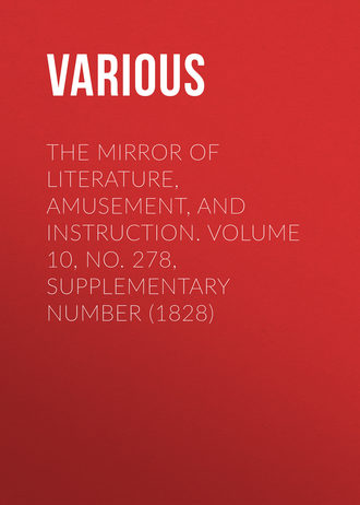 The Mirror of Literature, Amusement, and Instruction. Volume 10, No. 278, Supplementary Number (1828). 