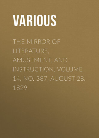 The Mirror of Literature, Amusement, and Instruction. Volume 14, No. 387, August 28, 1829. 