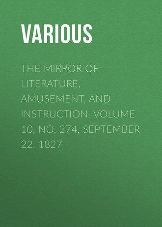 The Mirror of Literature, Amusement, and Instruction. Volume 10, No. 274, September 22, 1827. 