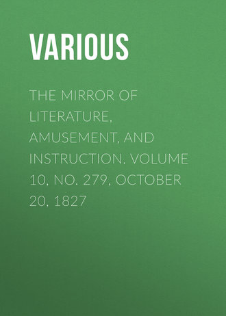 The Mirror of Literature, Amusement, and Instruction. Volume 10, No. 279, October 20, 1827. 
