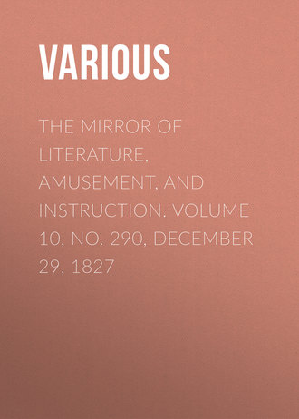 The Mirror of Literature, Amusement, and Instruction. Volume 10, No. 290, December 29, 1827. 