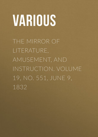 The Mirror of Literature, Amusement, and Instruction. Volume 19, No. 551, June 9, 1832. 