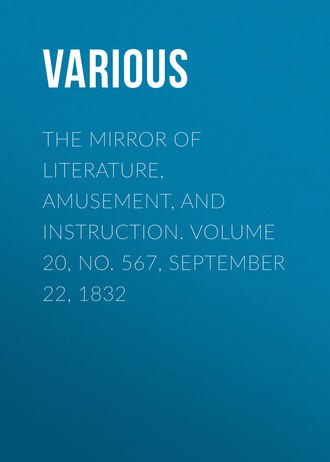 Various. The Mirror of Literature, Amusement, and Instruction. Volume 20, No. 567, September 22, 1832