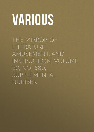 Various. The Mirror of Literature, Amusement, and Instruction. Volume 20, No. 580, Supplemental Number