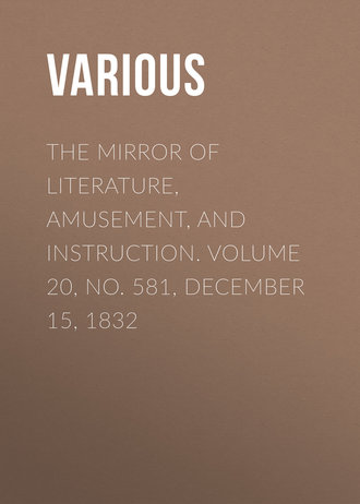 The Mirror of Literature, Amusement, and Instruction. Volume 20, No. 581, December 15, 1832. 