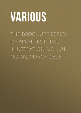 Various. The Brochure Series of Architectural Illustration, Vol. 01, No. 03, March 1895