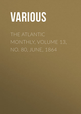 The Atlantic Monthly, Volume 13, No. 80, June, 1864. 