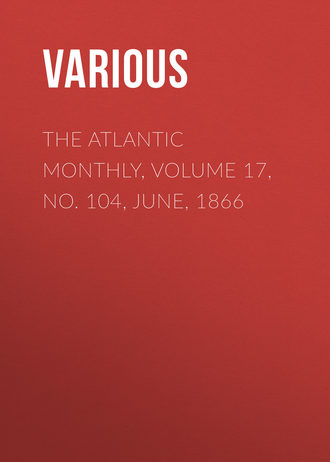The Atlantic Monthly, Volume 17, No. 104, June, 1866. 