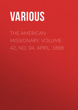 Various. The American Missionary. Volume 42, No. 04, April, 1888