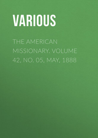 Various. The American Missionary. Volume 42, No. 05, May, 1888