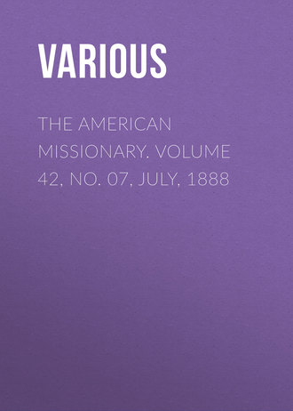 The American Missionary. Volume 42, No. 07, July, 1888. 