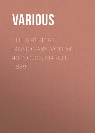 Various. The American Missionary. Volume 43, No. 03, March, 1889