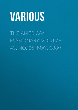 Various. The American Missionary. Volume 43, No. 05, May, 1889