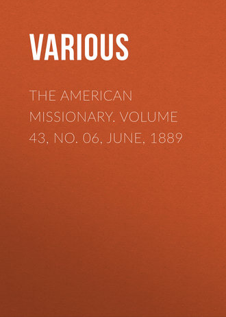 Various. The American Missionary. Volume 43, No. 06, June, 1889
