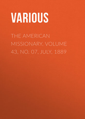 The American Missionary. Volume 43, No. 07, July, 1889. 