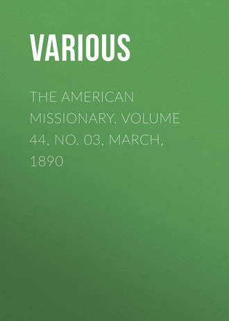 Various. The American Missionary. Volume 44, No. 03, March, 1890