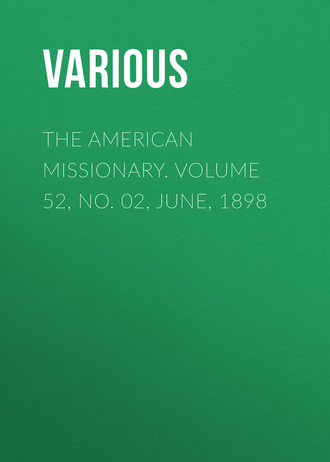 The American Missionary. Volume 52, No. 02, June, 1898. 