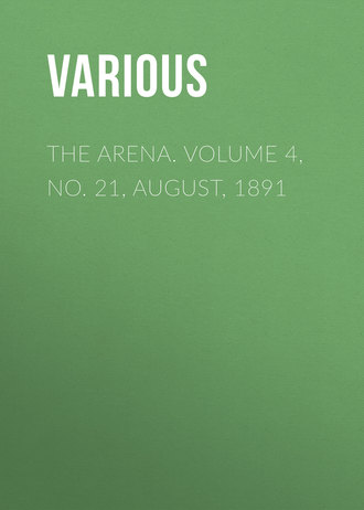 The Arena. Volume 4, No. 21, August, 1891. 