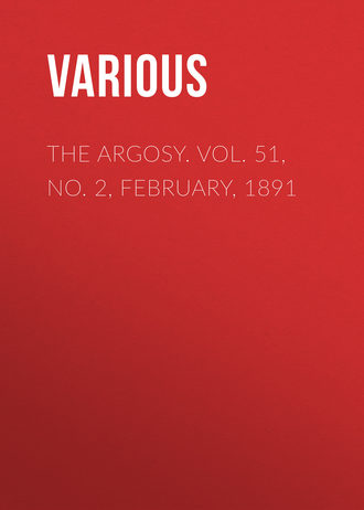 Various. The Argosy. Vol. 51, No. 2, February, 1891
