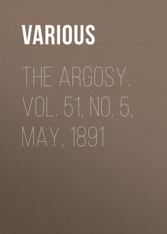 Various. The Argosy. Vol. 51, No. 5, May, 1891