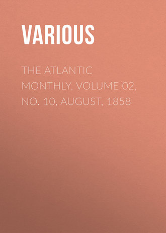 Various. The Atlantic Monthly, Volume 02, No. 10, August, 1858
