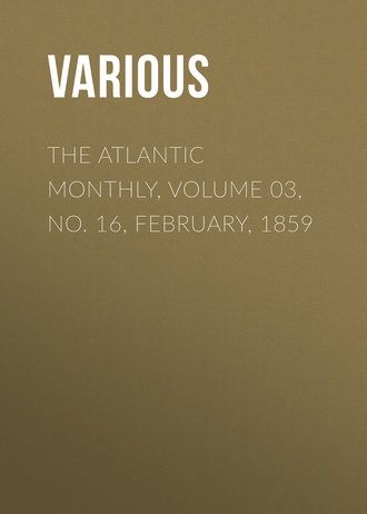 The Atlantic Monthly, Volume 03, No. 16, February, 1859. 