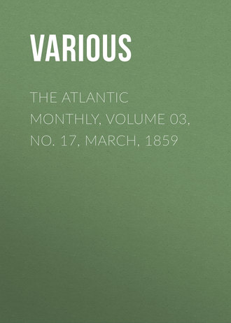 Various. The Atlantic Monthly, Volume 03, No. 17, March, 1859