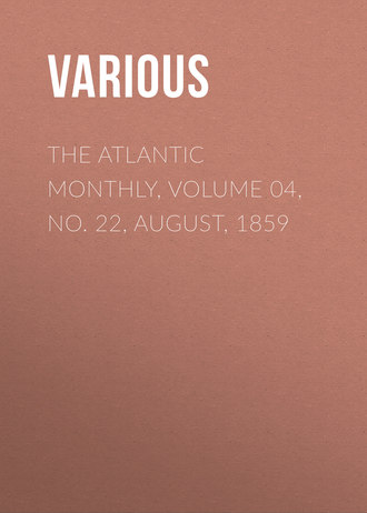 Various. The Atlantic Monthly, Volume 04, No. 22, August, 1859