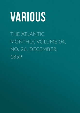 The Atlantic Monthly, Volume 04, No. 26, December, 1859. 