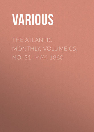 Various. The Atlantic Monthly, Volume 05, No. 31, May, 1860