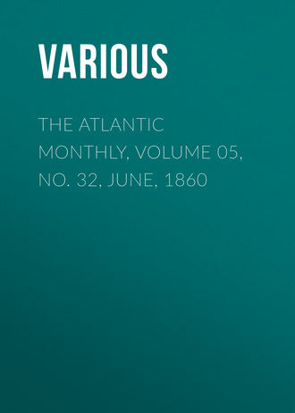 The Atlantic Monthly, Volume 05, No. 32, June, 1860. 