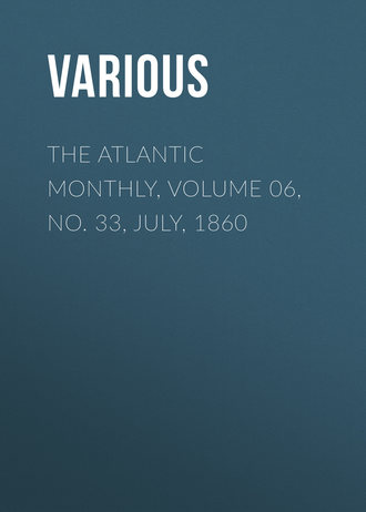 The Atlantic Monthly, Volume 06, No. 33, July, 1860. 