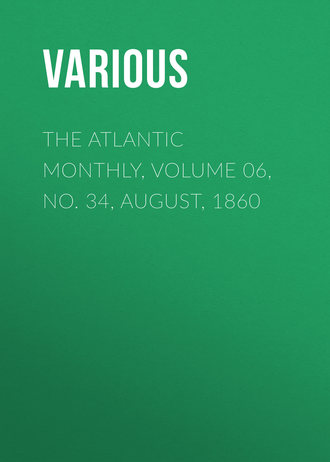 Various. The Atlantic Monthly, Volume 06, No. 34, August, 1860