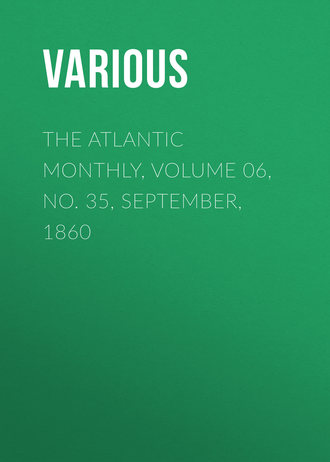 The Atlantic Monthly, Volume 06, No. 35, September, 1860. 