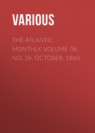 Various. The Atlantic Monthly, Volume 06, No. 36, October, 1860