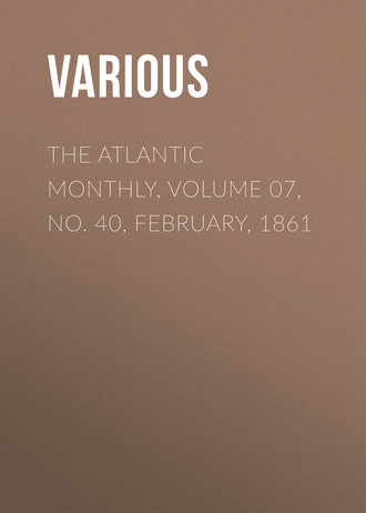 Various. The Atlantic Monthly, Volume 07, No. 40, February, 1861