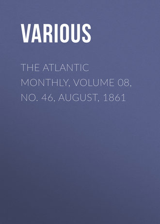 The Atlantic Monthly, Volume 08, No. 46, August, 1861. 