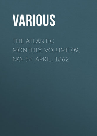 The Atlantic Monthly, Volume 09, No. 54, April, 1862. 