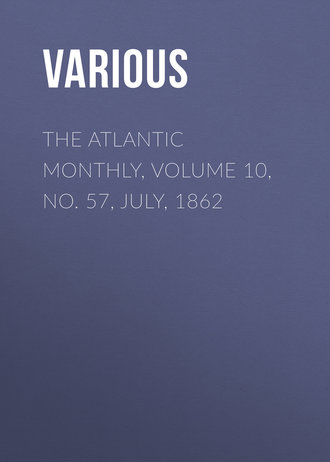 The Atlantic Monthly, Volume 10, No. 57, July, 1862. 