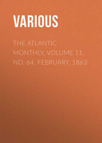 Various. The Atlantic Monthly, Volume 11, No. 64, February, 1863