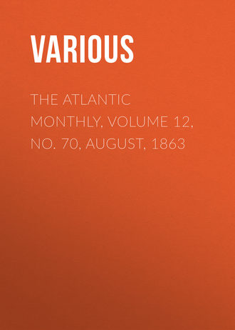 The Atlantic Monthly, Volume 12, No. 70, August, 1863. 