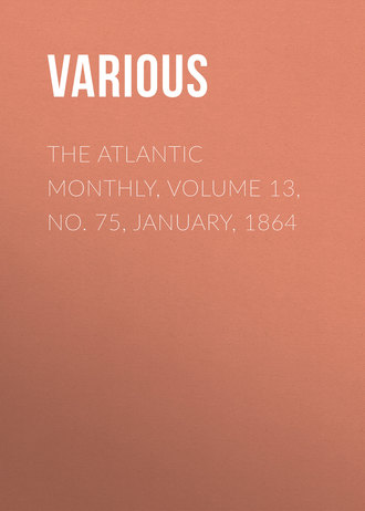 The Atlantic Monthly, Volume 13, No. 75, January, 1864. 