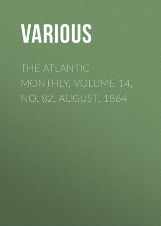 Various. The Atlantic Monthly, Volume 14, No. 82, August, 1864