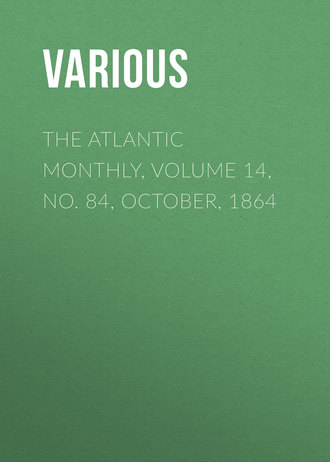 Various. The Atlantic Monthly, Volume 14, No. 84, October, 1864