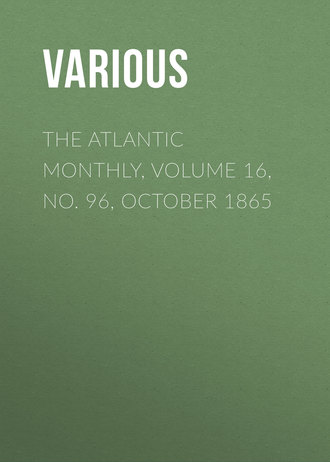 Various. The Atlantic Monthly, Volume 16, No. 96, October 1865