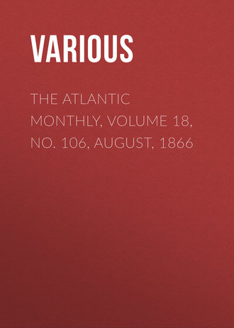 The Atlantic Monthly, Volume 18, No. 106, August, 1866. 