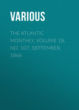 The Atlantic Monthly, Volume 18, No. 107, September, 1866. 